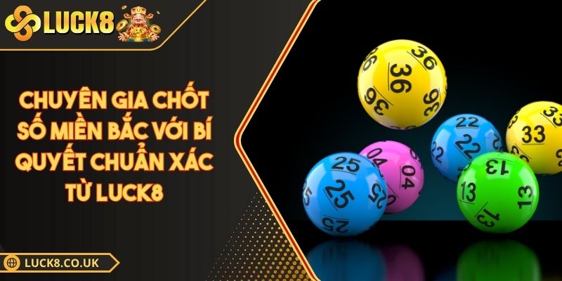 Chuyên gia chốt số miền Bắc