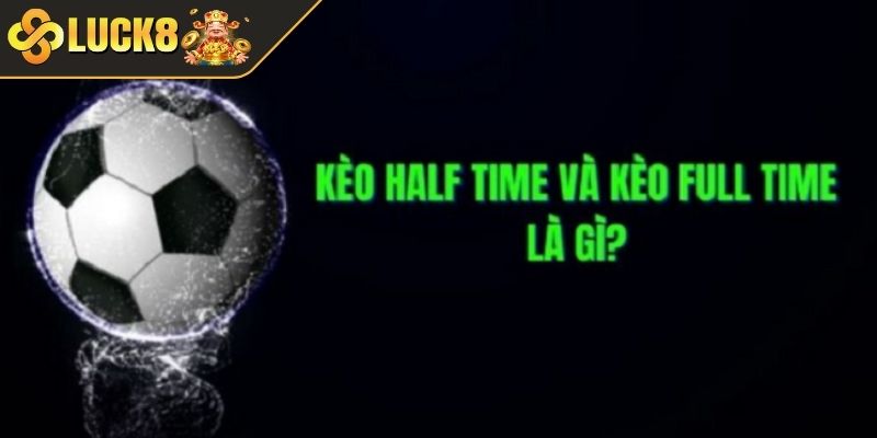 Kèo cược nửa trận là gì?