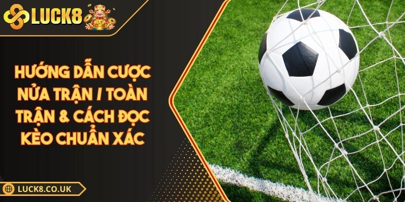 Hướng dẫn cược nửa trận / toàn trận