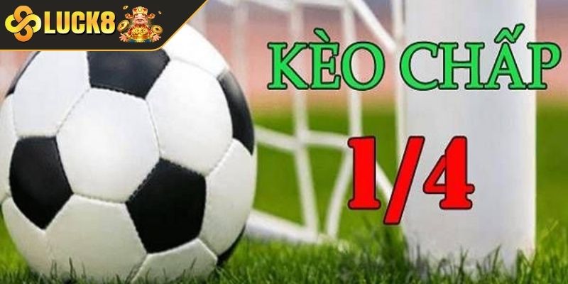 Khái quát kèo chấp 1/4 LUCK8
