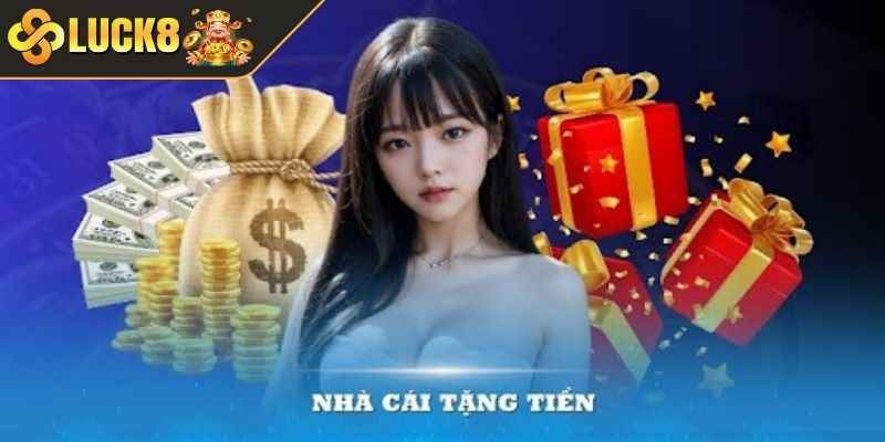 Các hình thức nhà cái tặng tiền miễn phí Luck8
