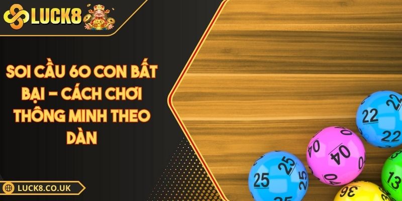 soi cầu 60 con bất bại