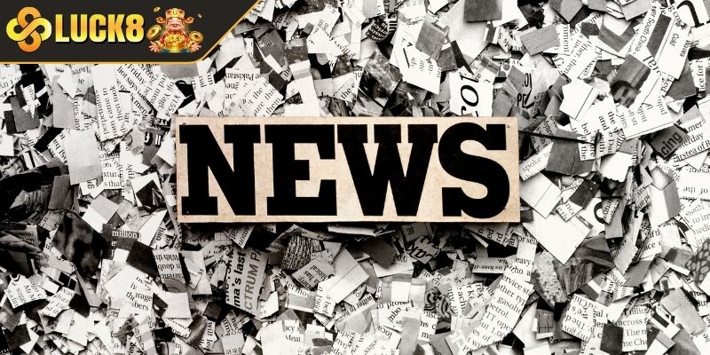 Giới thiệu chuyên mục Tin Tức LUCK8